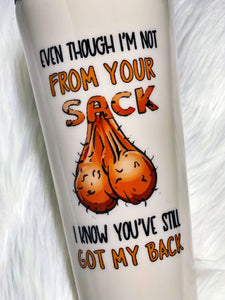 Even Though I'm Not From Your Sack I Know You've Still Got My Back Funny Saying Dad Father Gift