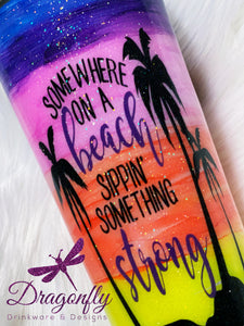 Somewhere On A Beach Sippin' Something Strong Hand Painted Sunset Glitter Stainless Steel Tumbler