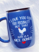 Load image into Gallery viewer, I Love You For Your Personality But That Cock Sure Is A Nice Bonus Custom Tumbler Cup Funny Saying