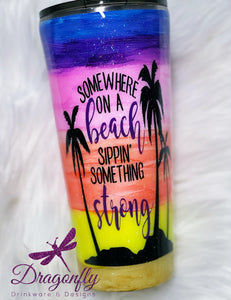 Somewhere On A Beach Sippin' Something Strong Hand Painted Sunset Glitter Stainless Steel Tumbler