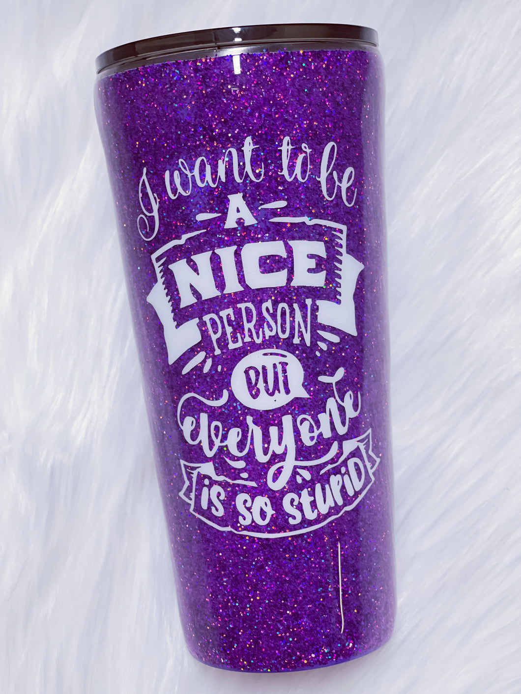 I Want To Be A Nice Person But Everyone Is So Stupid Custom Glitter Stainless Steel Tumbler