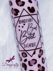 Pink Leopard Print Behind Every Bad Bitch Is A Car Seat Custom Glitter Tumbler Cup
