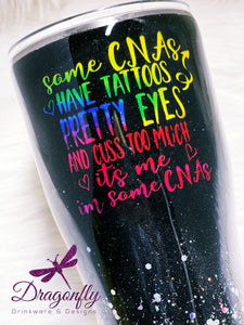 Some CNAs Have Tattoos Pretty Eyes and Cuss Too Much it's me I'm Some CNAs Neon Custom Stainless Steel Tumbler Cup