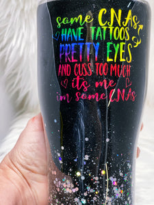 Some CNAs Have Tattoos Pretty Eyes and Cuss Too Much it's me I'm Some CNAs Neon Custom Stainless Steel Tumbler Cup