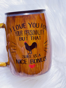I Love You For Your Personality But That Cock Sure Is A Nice Bonus Custom Tumbler Cup Funny Saying